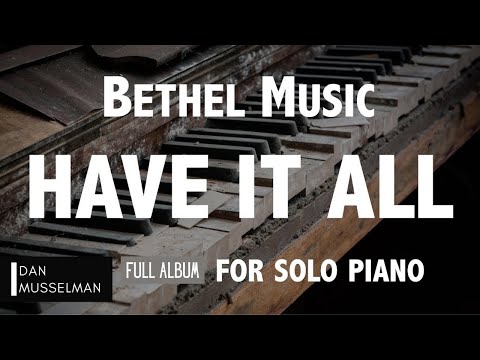 HAVE IT ALL, Full Album for Solo Piano. Bethel Music.