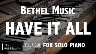 HAVE IT ALL, Full Album for Solo Piano. Bethel Music.