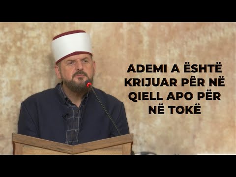 07. Ademi a është krijuar për në qiell apo për në tokë? - Dr. Shefqet Krasniqi