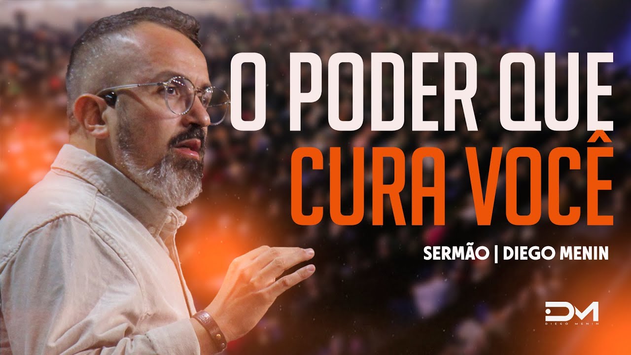 O PODER QUE CURA VOCÊ - #DIEGOMENIN | SERMÃO