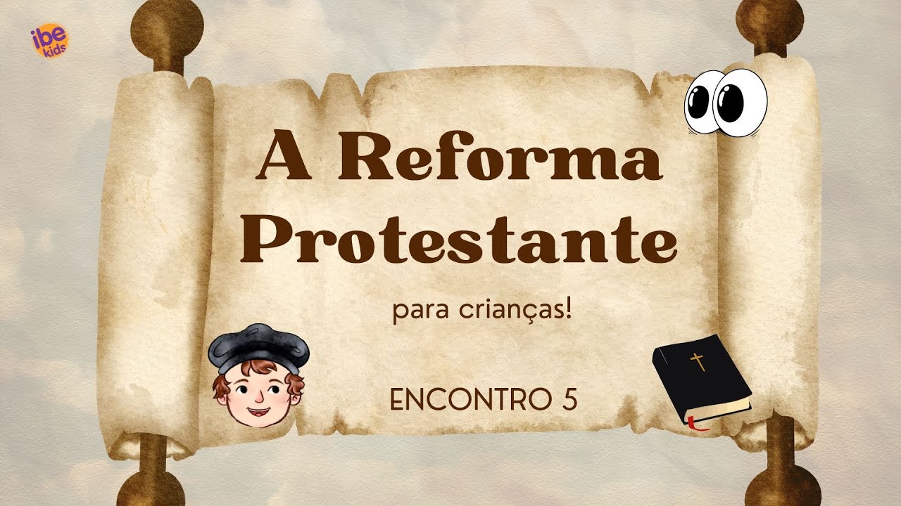 A Reforma Protestante para Crianças - Encontro 5