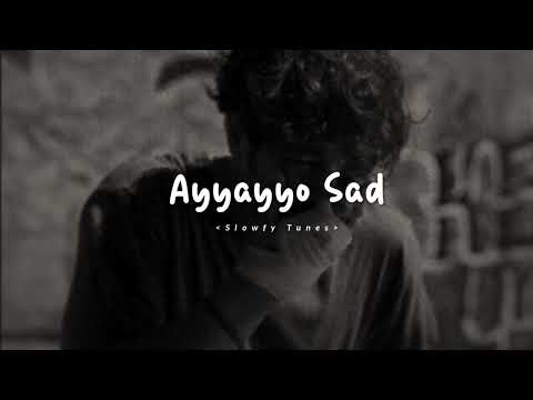Ayyayyo Sad ( Slowed & Reverb ) || Mem Famous || Slowfy Tunes