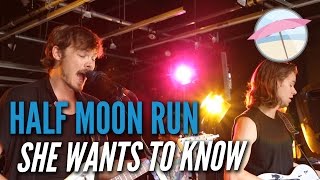Half Moon Run - She Wants To Know (Live at the Edge)