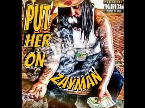 ZAYMAN-PUT HER ON