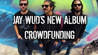 JAY WUD&#39;S NEW ALBUM CROWDFUNDING