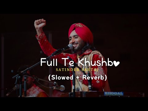 Phull Te Khushbo (Slowed + Reverb) - Satinder Sartaaj | Neeru Bajwa | New Punjabi Songs 2024