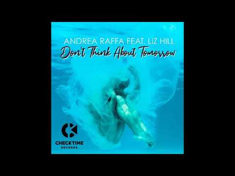 Andrea Raffa feat. Liz Hill - Don't Think About Tomorrow (First Mix)