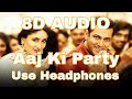 Aaj Ki Party || 8D Audio || Bajrangi Bhaijaan || Mika Singh, Pritam, || Salman Khan, Kareena Kapoor