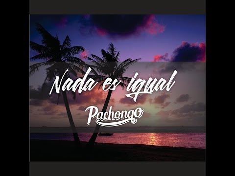 Pachongo – Nada es igual  | Video Lyric Oficial
