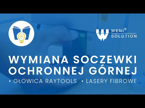 PORADNIK WENI: Wymiana soczewki ochronnej górnej w wycinarce światłowodowej z głowicą Raytools - zdjęcie