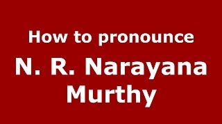 How to pronounce N. R. Narayana Murthy
