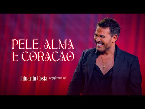 PELE ALMA E CORAÇÃO l EDUARDO COSTA (CLIPE OFICIAL)