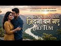 Zindagi Ban Gaye Ho Tum Official Music Video 90 S Hindi Love Song Romantic Love Anthem 2026