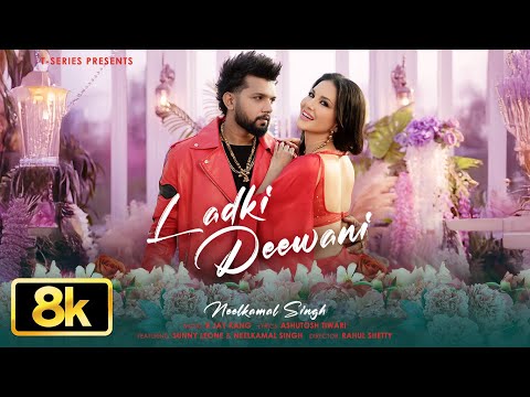Ladki Deewani 8K Song🔥: Neelkamal Singh | Sunny Leone | R Jay Kang | Ashutosh | T-Series
