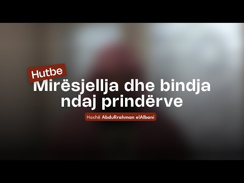 Hutbeja e Xhumasë - 08.08.2025 | Mirësjellja dhe bindja ndaj prindërve | Hoxhë AbdurRahman elAlbani