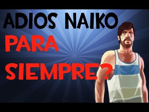 EL NAIKO SE VA PARA SIEMPRE?!?!