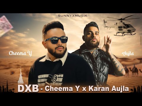 DXB - Cheema Y x Karan Aujla | SUNNYXMUSIK | DXB x Sheikh | Cheema Y new song | New Punjabi Song
