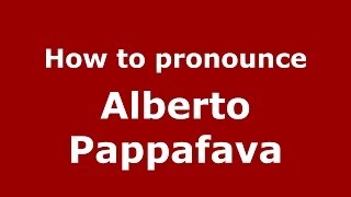 How to pronounce Alberto Pappafava