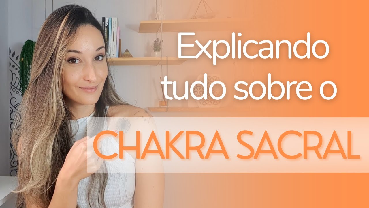CHAKRA SEXUAL/SACRO/UMBILICAL | Função sintomas de bloqueio e como equilibrar | Série Chakras!
