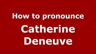 How to pronounce Catherine Deneuve
