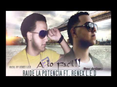 Renex L.E.D Ft Raide La Potencia - A Lo Facil (Prod. By Renex L.E.D)