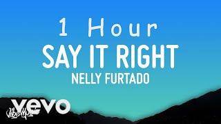 Nelly Furtado - Say It Right (Lyrics) | 1 HOUR