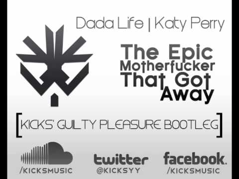 Dada Life | Katy Perry - The Epic MotherF*cker That Got Away (Kicks' Guilty Pleasure Bootleg)