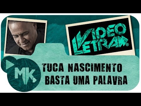 Tuca Nascimento - 🗣️ Basta Uma Palavra - COM LETRA (VideoLETRA® oficial MK Music)