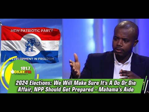 2024 Elections: We Will Make Sure It's A Do Or Die Affair, NPP Should Get Prepared- Mahama's Aide