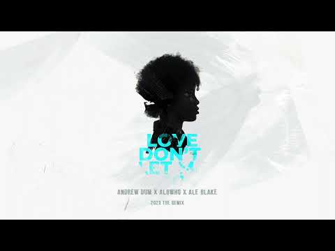 Andrew Dum, AlbWho & Ale Blake - Love Don't Let Me Go [radio edit]