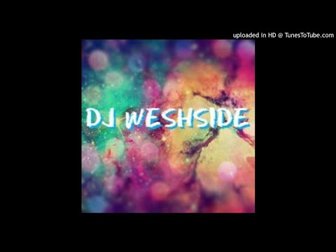 DJ WESHSIDE FT SOLO ETRNELOVE REMIX ZOUK 2K17