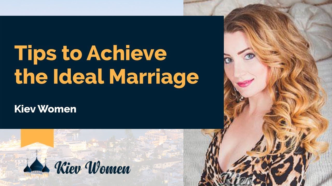 Tips to Achieve The Ideal Marriage | Kiev Women