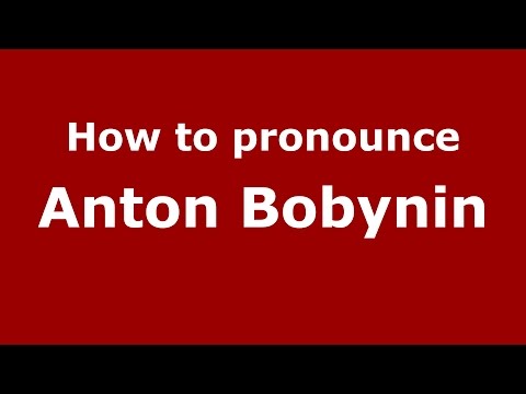 How to pronounce Anton Bobynin (Russian/Russia)  - PronounceNames.com