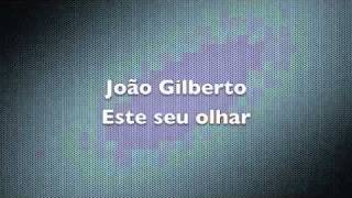 Este seu olha, João gilberto