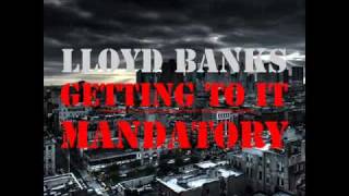Lloyd Banks- Getting To It Mandatory