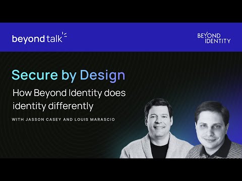 Secure by Design: How Beyond Identity Does Identity Differently | Beyond Talk