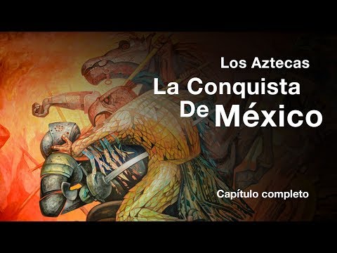 Los Aztecas: Capítulo IV "La Conquista de México" (Documental Completo)