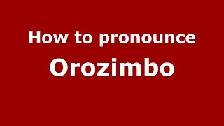 How to pronounce Orozimbo