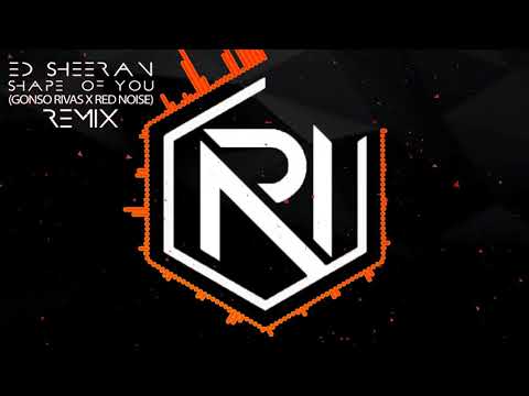 Ed Sheeran - Shape of You (Gonso Rivas X RED NOISE) REMIX  -FREE DL-