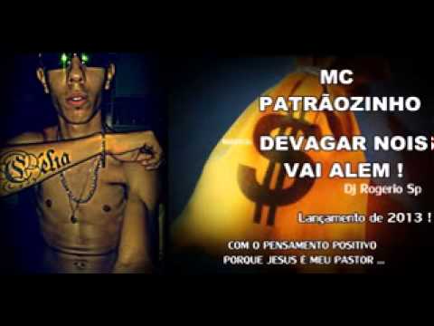MC PATRÃOZINHO -  DEVAGAR NOIS VAI ALEM LANÇAMENTO DE 2014