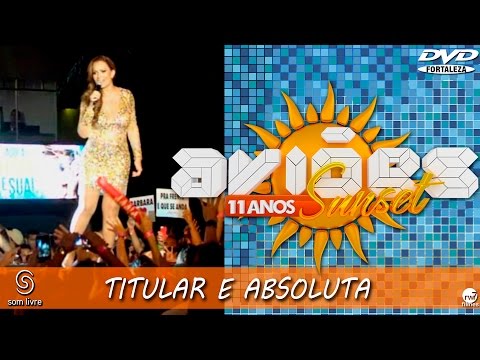 Xand Avião - Aviões do Forró - DVD Sun Set 11 anos - TITULAR E ABSOLUTA