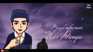 Download lagu Pagal Tujhe Main Kar Dunga | Lyrical | Whatsapp Status mp3