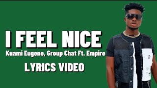 I feel nice - Kuami Eugene, (lyrics video) Group Chat Ft. Empire