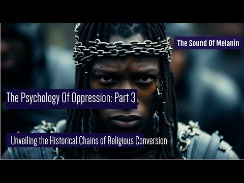 The Psychology of Oppression: (Part 3) Unveiling the Historical Chains of Religious Conversion
