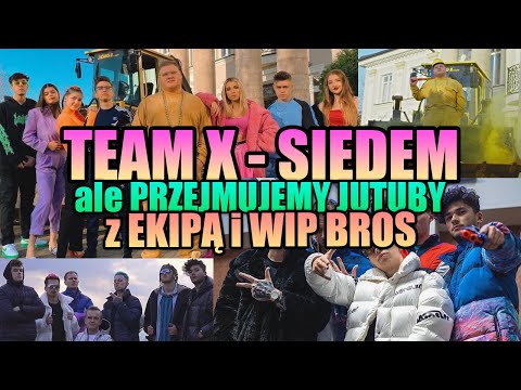 TEAM X - SIEDEM, ale PRZEJMUJEMY JUTUBY z EKIPĄ i WIP BROS