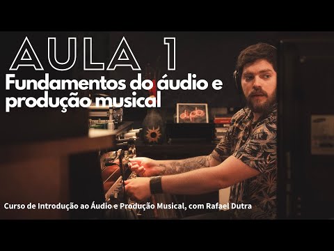 Introdução ao Áudio e Produção Musical - Aula 1 (Fundamentos de Áudio - CURSO GRATUITO)