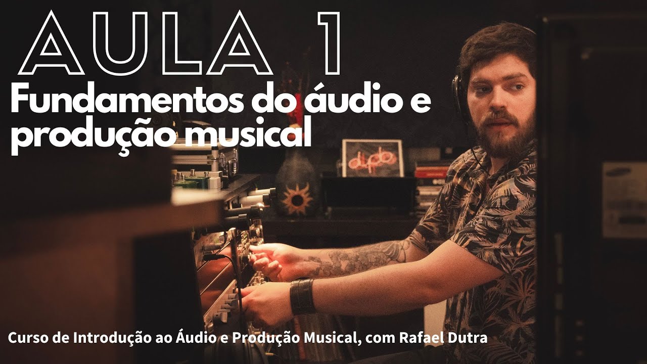 Introdução ao Áudio e Produção Musical - Aula 1 (Fundamentos de Áudio - CURSO GRATUITO)
