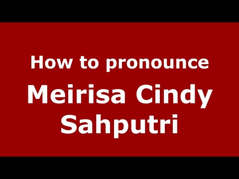 How to pronounce Meirisa Cindy Sahputri (Indonesia/Indonesian) - PronounceNames.com