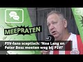 PSV-fans sceptisch: ‘Noa Lang en Peter Bosz moeten weg bij PSV!’