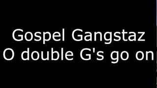 Gospel Gangstaz-  O double G&#39;s go on.